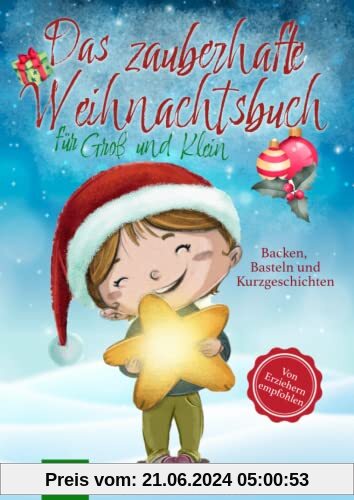 Das zauberhafte Weihnachtsbuch für Groß und Klein: Besinnliche Weihnachtsgeschichten, leckere Backrezepte und kindgerechte Basteltipps mit Produkten ... sich schöne Momente mit der ganzen Familie!